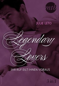 Cover Legendary Lovers - Ihr Ruf eilt ihnen voraus (3in1)