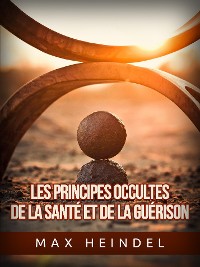 Cover Les Principes occultes de la Santé et de la Guérison (Traduit)