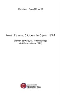 Cover Avoir 15 ans, a Caen, le 6 juin 1944