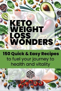 Cover Keto weight loss wonders 150 quick & easy recipes to fuel your journey to health