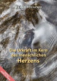 Cover Die Urkraft im Kern des menschlichen Herzens