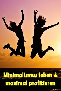 Cover Minimalismus leben & maximal profitieren