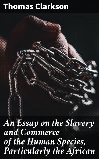 Cover An Essay on the Slavery and Commerce of the Human Species, Particularly the African