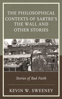 Cover Philosophical Contexts of Sartre's The Wall and Other Stories
