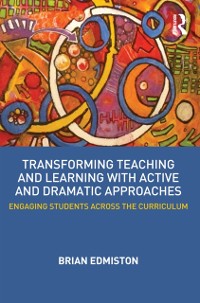 Cover Transforming Teaching and Learning with Active and Dramatic Approaches