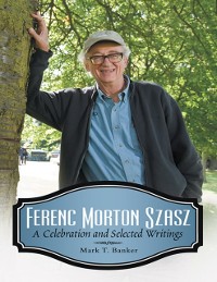 Cover Ferenc Morton Szasz: A Celebration and Selected Writings