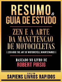 Cover Resumo & Guia De Estudo - Zen E A Arte Da Manutencao De Motocicletas (Zen And The Art Of Motorcycle Maintenance) - Baseado No Livro De Robert Pirsig