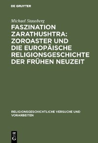 Cover Faszination Zarathushtra : Zoroaster und die europäische Religionsgeschichte der frühen Neuzeit