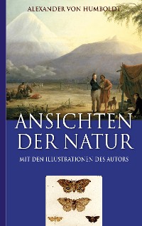Cover Alexander von Humboldt: Ansichten der Natur (Mit den Illustrationen des Autors)