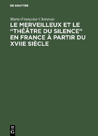 Cover Le merveilleux et le “théâtre du silence” en France à partir du XVIIe siècle