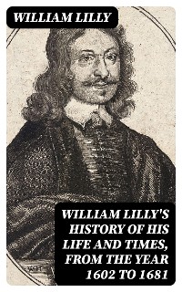 Cover William Lilly's History of His Life and Times, from the Year 1602 to 1681