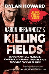 Cover Aaron Hernandez's Killing Fields