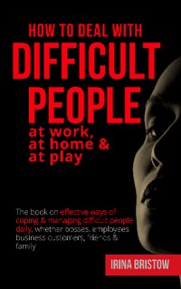 Cover How to Deal with Difficult People at Work, at Home & at Play