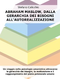 Cover Abraham Maslow, dalla gerarchia dei bisogni all'autorealizzazione
