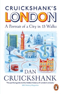 Cover Cruickshank s London: A Portrait of a City in 13 Walks