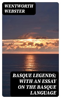 Cover Basque Legends; With an Essay on the Basque Language
