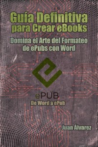 Cover Guia Definitiva para Crear eBooks: Domina el arte del formateo de ePubs con Word