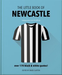 Cover The Little Book of Newcastle United : Over 170 black & white quotes!