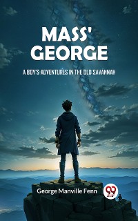 Cover Mass' George A Boy's Adventures in the Old Savannah