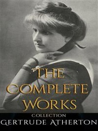 Cover Gertrude Atherton: The Complete Works
