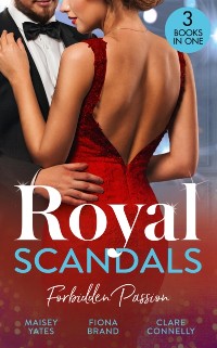 Cover Royal Scandals: Forbidden Passion: His Forbidden Pregnant Princess / The Sheikh's Pregnancy Proposal / Shock Heir for the King