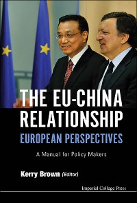 Cover Eu-china Relationship, The: European Perspectives - A Manual For Policy Makers