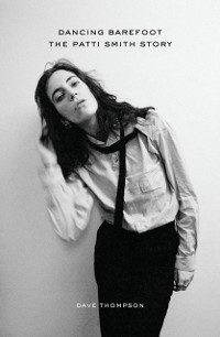 Cover Dancing Barefoot : The Patti Smith Story