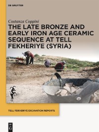 Cover The Late Bronze and Early Iron Age Ceramic Sequence at Tell Fekheriye (Syria)