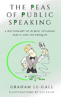 Cover The Peas of Public Speaking - A Dictionary of Public Speaking Skills and Techniques