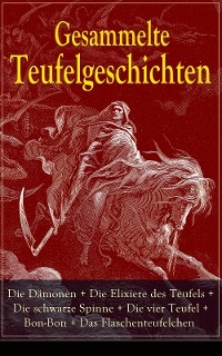 Cover Gesammelte Teufelgeschichten: Die Dämonen + Die Elixiere des Teufels + Die schwarze Spinne + Die vier Teufel + Bon-Bon + Das Flaschenteufelchen