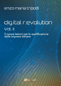 Cover dig.ital r.evolution - vol. II - 5 nuove lezioni per la qualificazione delle imprese italiane