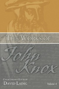 Cover The Works of John Knox, Volume 4