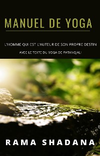 Cover MANUEL DE YOGA - l'homme qui est l'auteur de son propre destin - avec le texte du yoga de Patangjali (traduit)