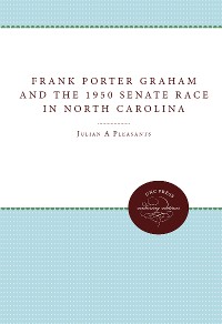 Cover Frank Porter Graham and the 1950 Senate Race in North Carolina