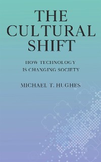 Cover The Cultural Shift - How Technology is Changing Society