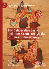 Cover The Deliberative System and Inter-Connected Media in Times of Uncertainty