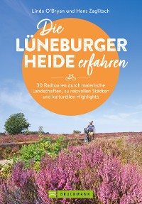 Cover Die Lüneburger Heide erfahren 30 Radtouren durch malerische Landschaften, zu reizvollen Städten und kulturellen Highlights