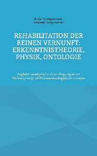 Cover Rehabilitation der reinen Vernunft: Erkenntnistheorie, Physik, Ontologie