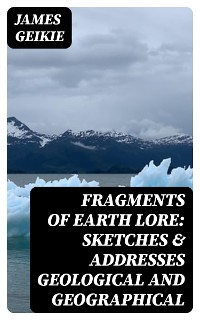 Cover Fragments of Earth Lore: Sketches & Addresses Geological and Geographical