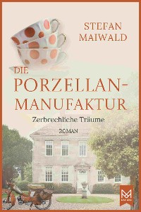 Cover Die Porzellanmanufaktur – Zerbrechliche Träume