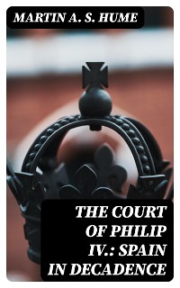 Cover The Court of Philip IV.: Spain in Decadence