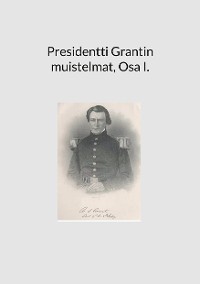 Cover Presidentti Grantin muistelmat, Osa I.