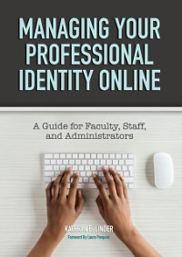 Cover Managing Your Professional Identity Online