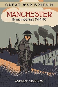 Cover Great War Britain Manchester: Remembering 1914-18