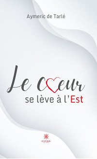 Cover Le cœur se lève à l’Est