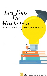 Cover Les Tops De Marketeur,Les Trucs Sales ,Pour Vendre Un Max !