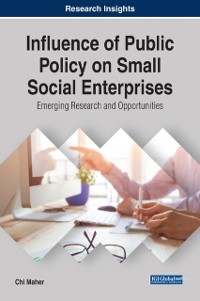 Cover Influence of Public Policy on Small Social Enterprises: Emerging Research and Opportunities