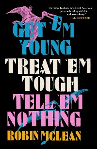 Cover Get 'em Young, Treat 'em Tough, Tell 'em Nothing