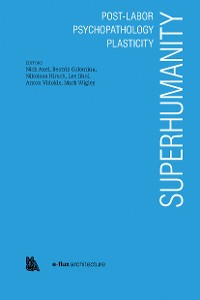 Cover Superhumanity:  Post-Labor, Psychopathology, Plasticity