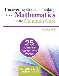 Cover Uncovering Student Thinking About Mathematics in the Common Core, Grades 6-8